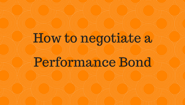 How to negotiate a Performance Bond